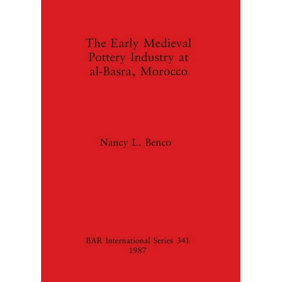 BAR International: The Early Medieval Pottery Industry at al-Basra, Morocco (Paperback)