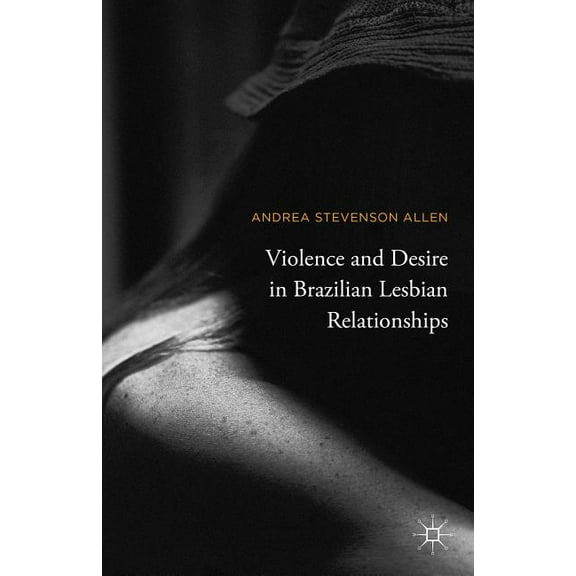 Violence and Desire in Brazilian Lesbian Relationships, (Hardcover)