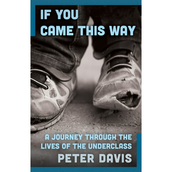 If You Came This Way: A Journey Through the Lives of the Underclass, (Paperback)