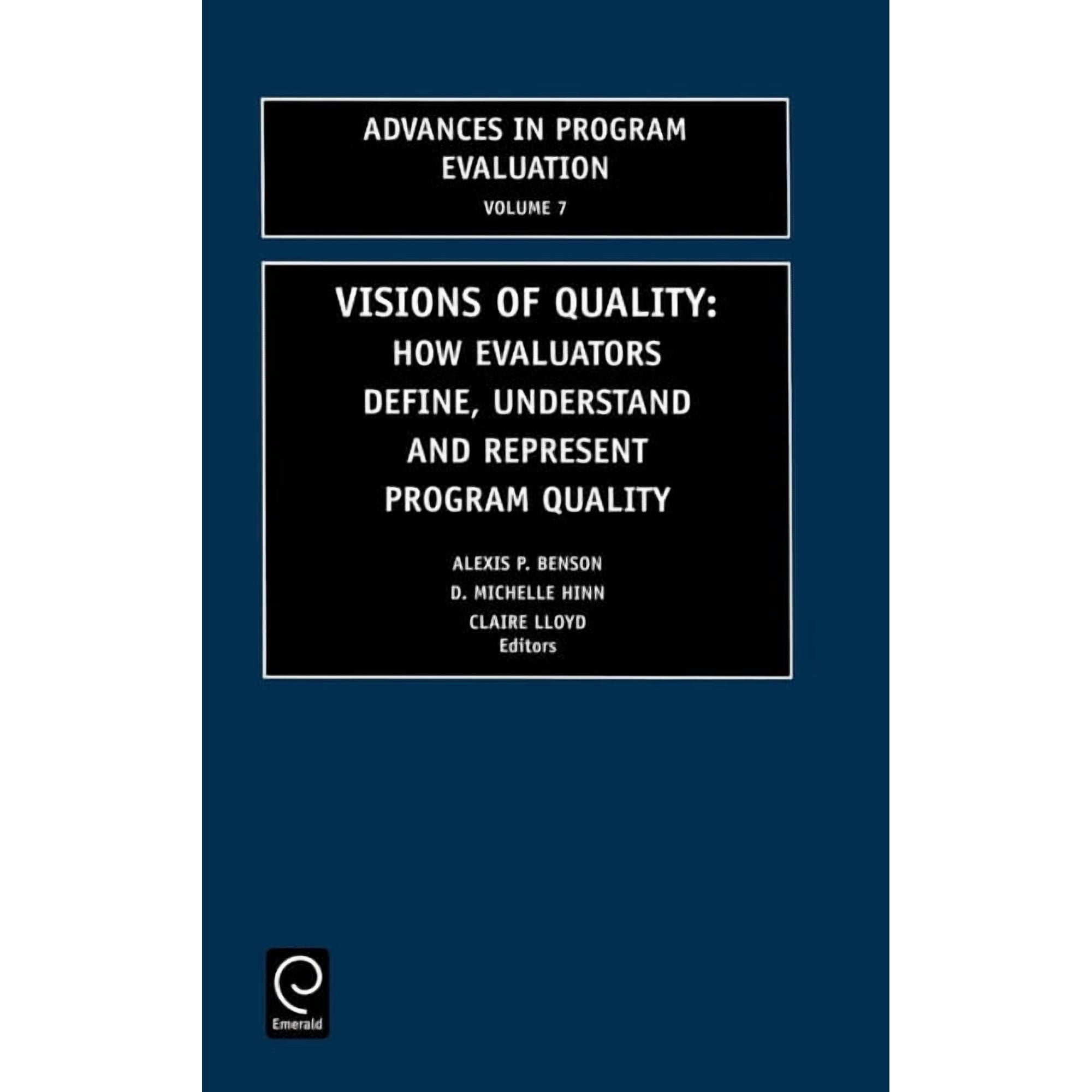 Advances in Program Evaluation Visions of Quality: How Evaluators Define Understand and Represent Program Quality Book 7 (Hardcover)
