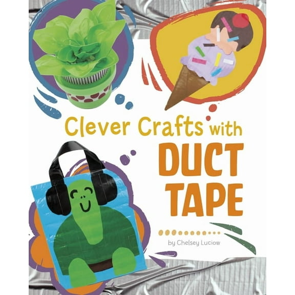 Clever Crafts with Everyday Things Clever Crafts with Duct Tape, (Hardcover)