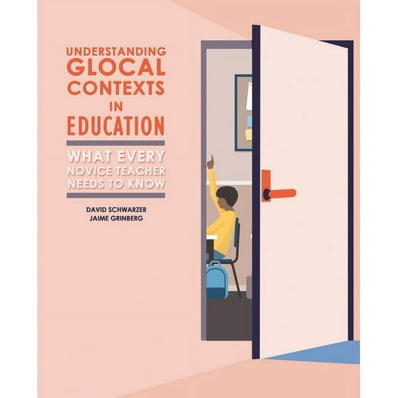 Understanding Glocal Contexts in Education: What Every Novice Teacher Needs to Know, (Paperback)