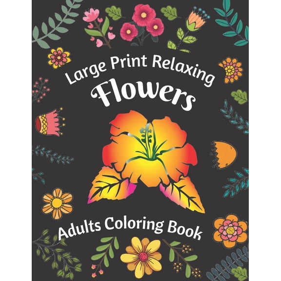 Large Print Relaxing Flowers Adults Coloring Book, (Paperback)