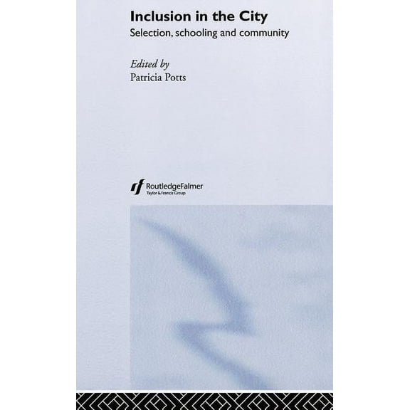 Inclusion in the City: Selection, Schooling and Community, (Hardcover)