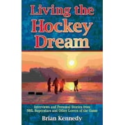Living the Hockey Dream: Interviews and Personal Stories from NHL Superstars and Other Lovers of the Game [Paperback - Used]