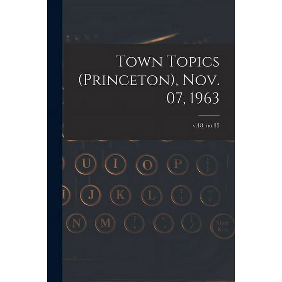 Town Topics (Princeton), Nov. 07, 1963; v.18, no.35, (Paperback)