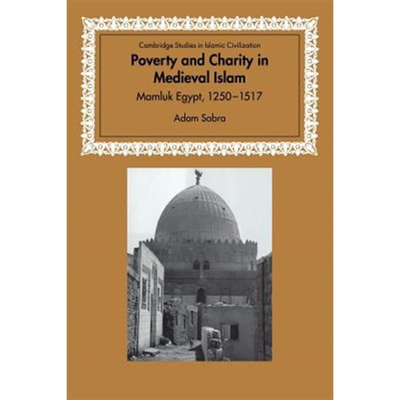 Pre-Owned Cambridge Studies in Islamic Civilizatio Poverty and Charity in Medieval Islam: Mamluk Egypt, 1250 1517, (Paperback)