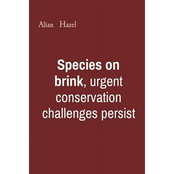 Species on brink, urgent conservation challenges persist, (Paperback)