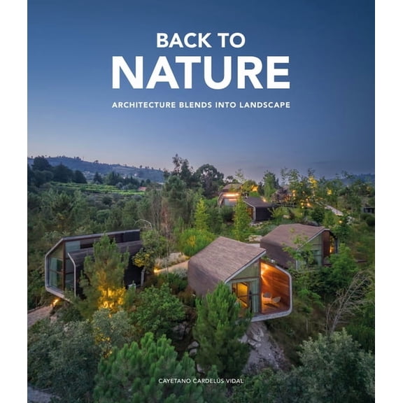 Back to Nature: Architecture Blends Into Landscape, (Hardcover)
