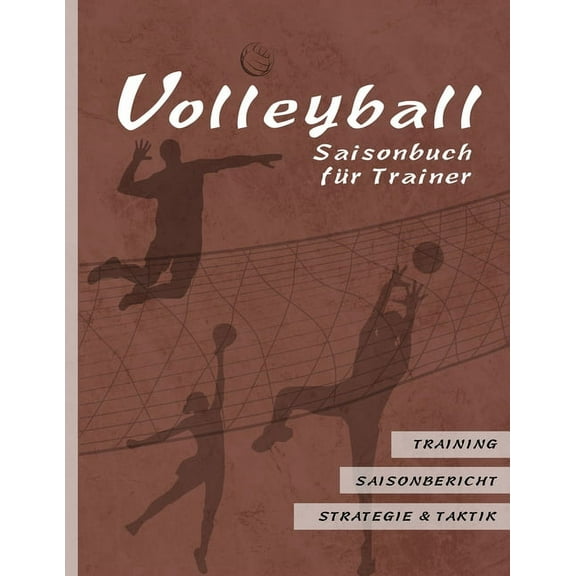 Volleyball Saisonbuch für Trainer: Braune Edition I Training - Saisonbericht - Strategie & Taktik I 90 Seiten im Softcover I für ehrenamtliche Trainer und Profi Coaches I Amerikanisches Großformat: ca