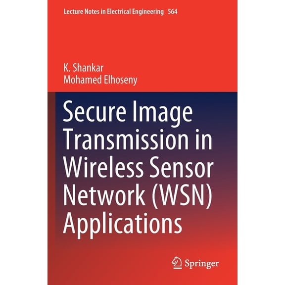 Lecture Notes in Electrical Engineering Secure Image Transmission in Wireless Sensor Network (Wsn) Applications, Book 564, (Paperback)