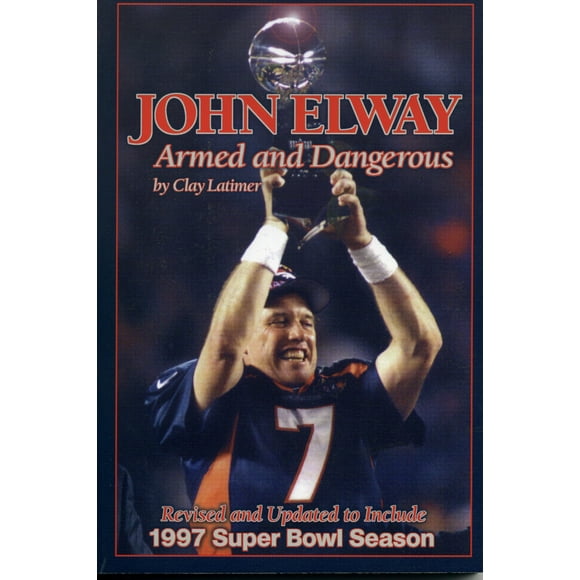 John Elway: Armed & Dangerous: Revised and Updated to Include 1997 Super Bowl Season
