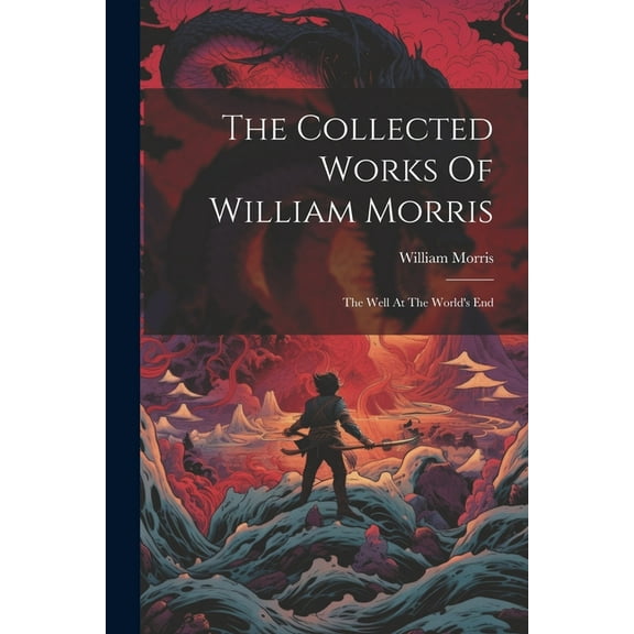 The Collected Works Of William Morris: The Well At The World's End, (Paperback)