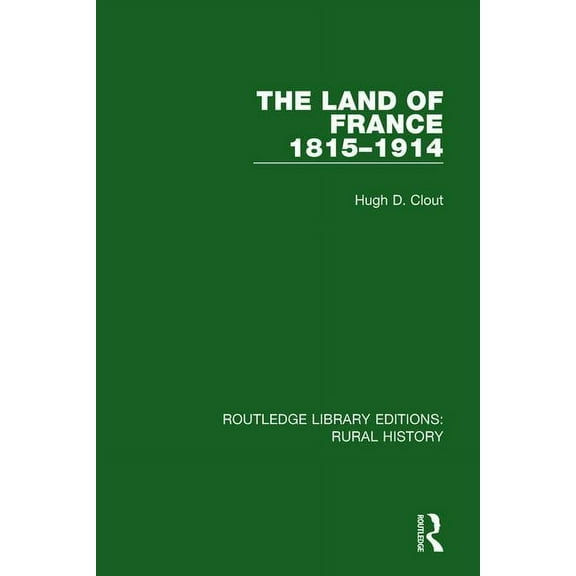Routledge Library Editions: Rural Histor The Land of France 1815-1914, Book 3, (Paperback)