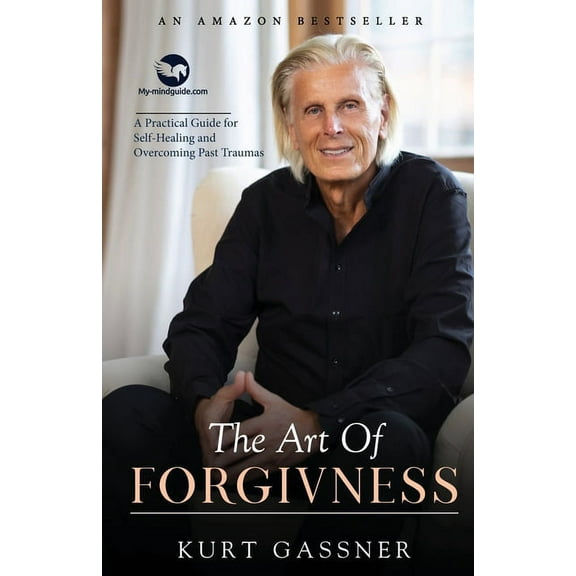 The Art Of Forgiveness: A Practical Guide for Self-Healing and Overcoming Past Traumas, (Paperback)
