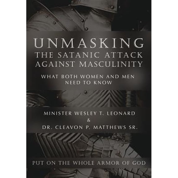 Pre-Owned Unmasking The Satanic Attack Against Masculinity: What Both Women and Men Need to Know (Paperback)