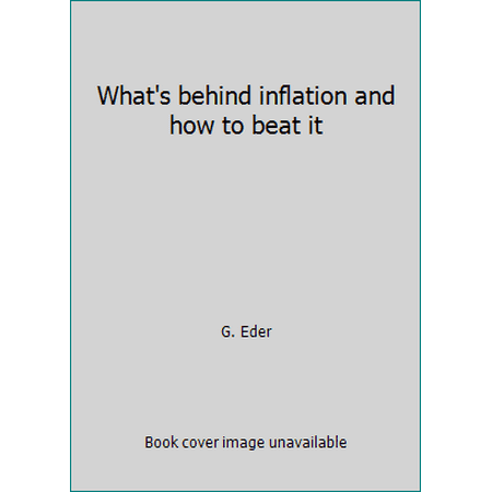 What's behind inflation and how to beat it [Hardcover - Used]