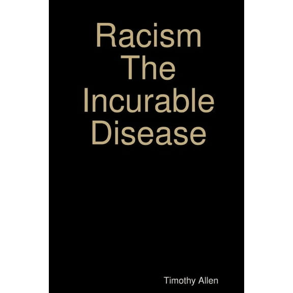 Racism The Incurable Disease, (Paperback)