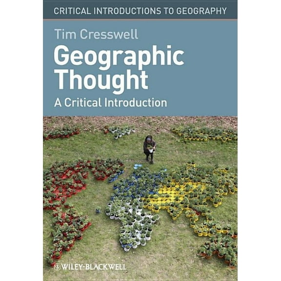 Critical Introductions to Geography Geographic Thought: A Critical Introduction, (Hardcover)