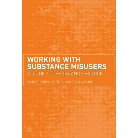 Working with Substance Misusers: A Guide to Theory and Practice, (Paperback)