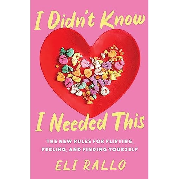 Pre-Owned I Didn't Know I Needed This: The New Rules for Flirting, Feeling, and Finding Yourself (Hardcover) 0063298465 9780063298460