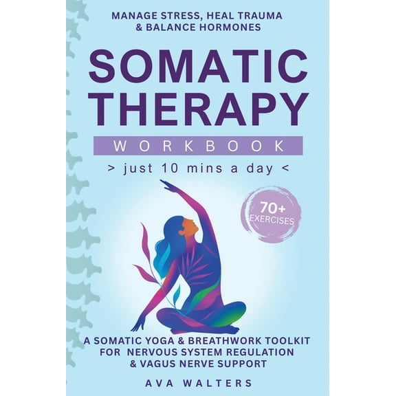 Heal, Feel, Thrive Somatic Therapy Workbook (Just 10 Mins a Day): 70 Exercises to Manage Stress, Heal Trauma & Balance Hormones - A So, Book 2, (Hardcover)