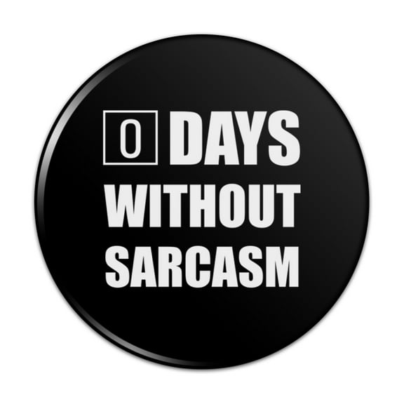 Days Without Sarcasm Equals Zero Funny Pinback Button Pin Badge - 1" Diameter