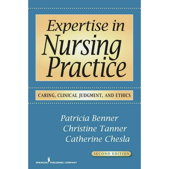 Expertise in Nursing Practice: Caring, Clinical Judgment, and Ethics, (Paperback)