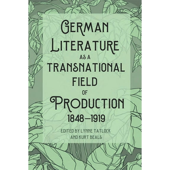 Studies in German Literature Linguistics German Literature as a Transnational Field of Production, 1848-1919, Book 235, (Hardcover)