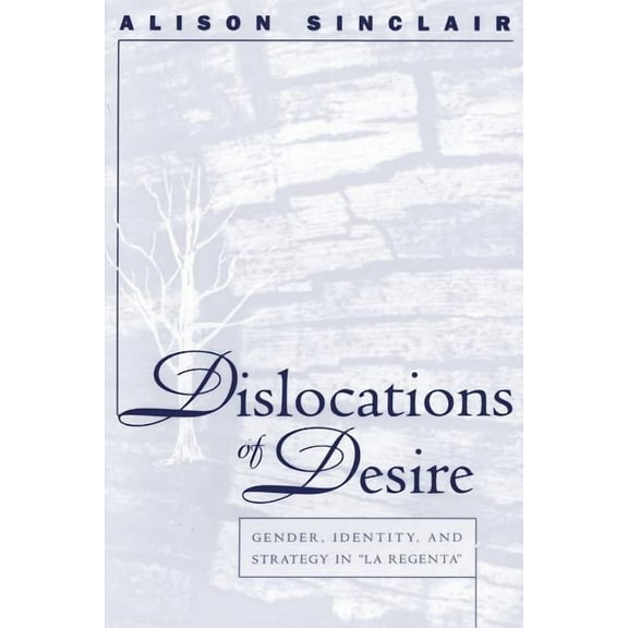 North Carolina Studies in the Romance La Dislocations of Desire: Gender, Identity and Strategy in La Regenta, Book 255, (Paperback)