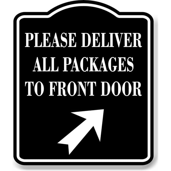 Please Deliver All Packages To Front Door Up Right BLACK Aluminum Composite Sign 15''x18''