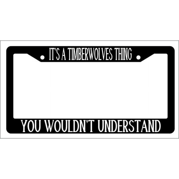 It's A Timberwolves Thing You Wouldn't Understand Black Plastic License Plate Frame