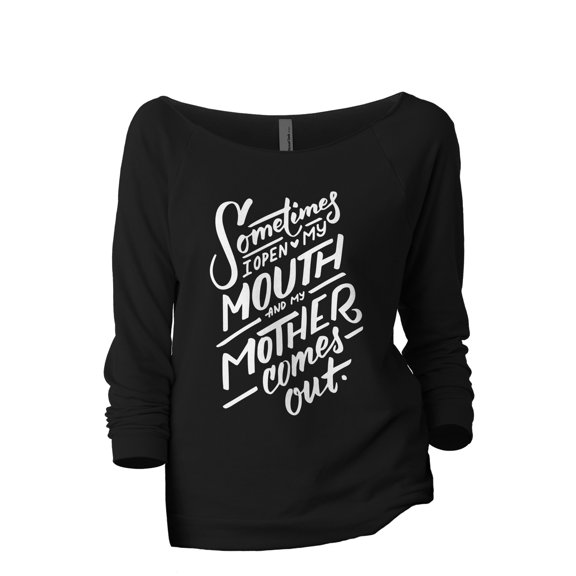 Sometimes I open my mouth and my mother comes out Women's Fashion Slouchy 3/4 Sleeves Raglan Lightweight Sweatshirt Black Small