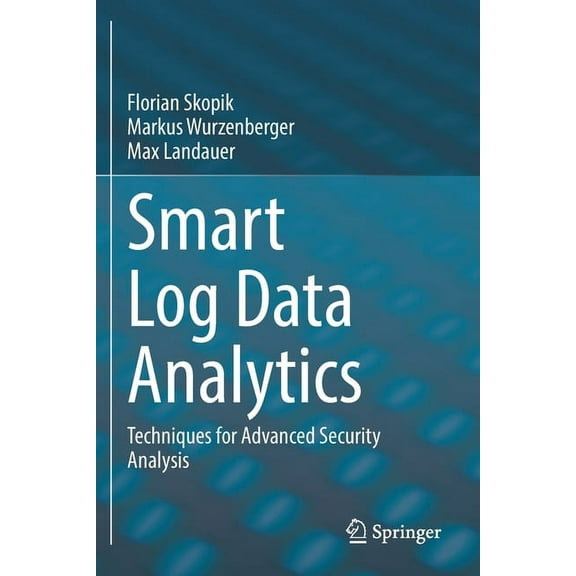 Smart Log Data Analytics: Techniques for Advanced Security Analysis, (Paperback)