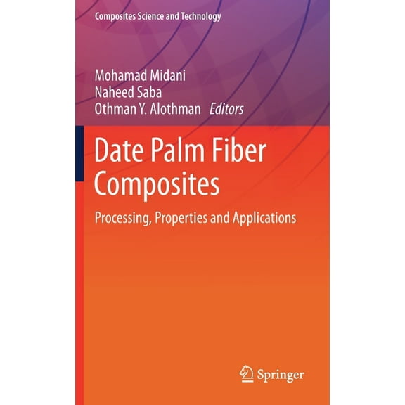 Composites Science and Technology Date Palm Fiber Composites: Processing, Properties and Applications, (Hardcover)