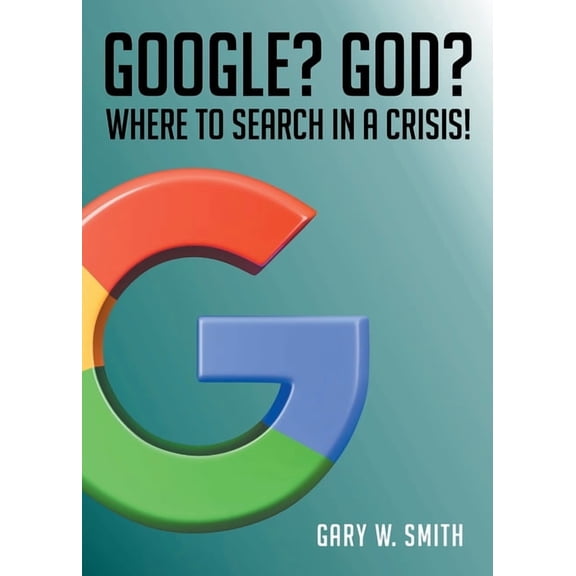 Google? God? Where to Search in a Crisis!, (Paperback)