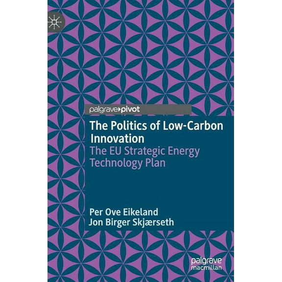 The Politics of Low-Carbon Innovation: The EU Strategic Energy Technology Plan, (Hardcover)