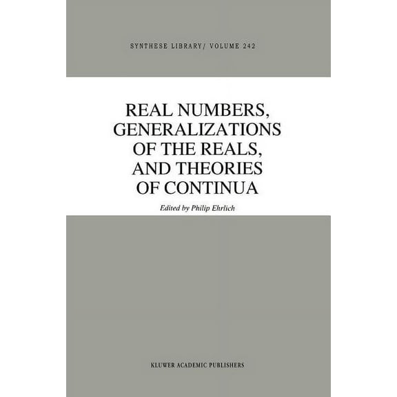 Synthese Library Real Numbers, Generalizations of the Reals, and Theories of Continua, Book 242, (Paperback)
