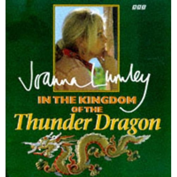 Pre-Owned Joanna Lumley in the Kingdom of the Thunder Dragon (Hardcover) 0563383291 9780563383291