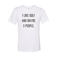 thumbnail image 1 of "Golfing Shirt, I Like Golf And Maybe 3 People, Sublimation T, Golf, Golfing Apparel, Unisex Adult T, Golf Tee, Funny Golfing Shirt, Golf Tee, White, XL", 1 of 1