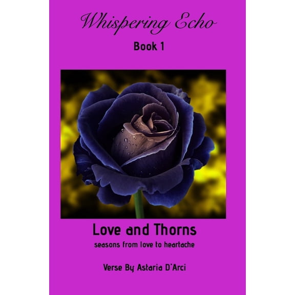 Whispering Echo Book 1: Love and Thorns: Seasons from love to heartache, (Paperback)