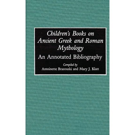 Bibliographies and Indexes in World Lite Children's Books on Ancient Greek and Roman Mythology: An Annotated Bibliography, (Hardcover)