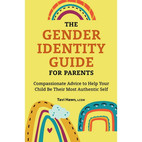 The Gender Identity Guide for Parents: Compassionate Advice to Help Your Child Be Their Most Authentic Self, (Paperback)