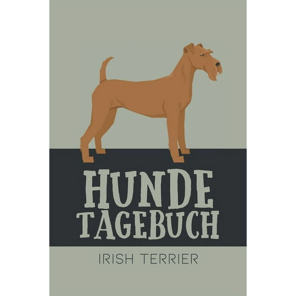 Hundetagebuch Irish Terrier: Das Buch für deinen Hund, zum Eintragen und ausfüllen. Eintragebuch für Hundebesitzer (Paperback)