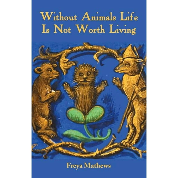 Without Animals Life Is Not Worth Living