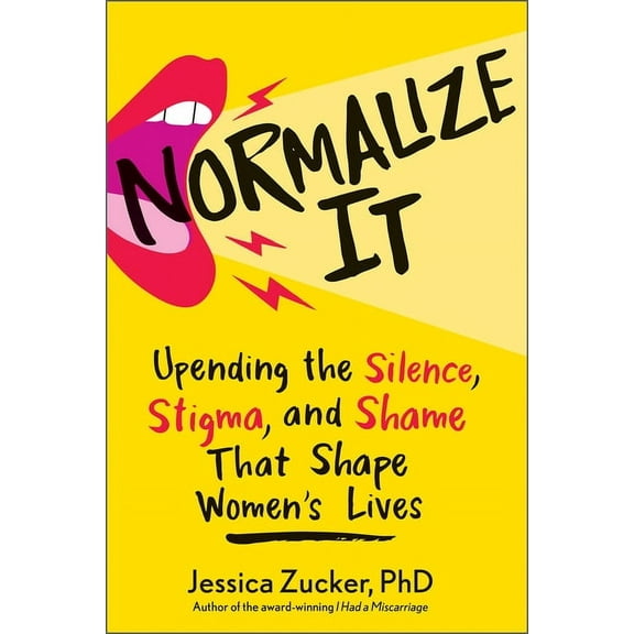Normalize It: Upending the Silence, Stigma, and Shame That Shape Women's Lives, (Hardcover)