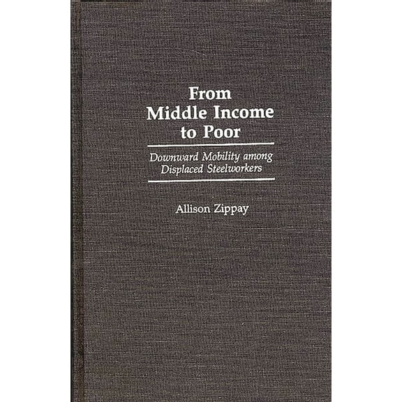 Arts; 20 From Middle Income to Poor: Downward Mobility Among Displaced Steelworkers, (Hardcover)