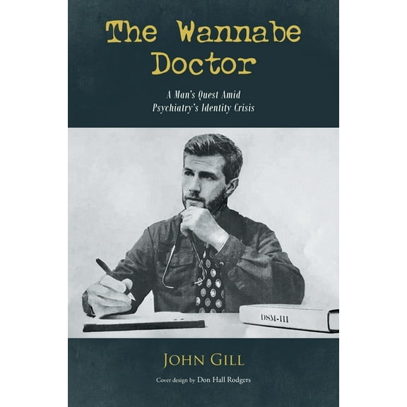 The Wannabe Doctor: A Man's Quest Amid Psychiatry's Identity Crisis, (Paperback)