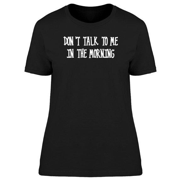 Don't Talk To Me In The Morning Women's T-shirt