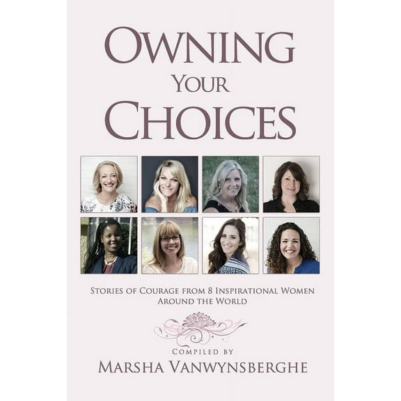 Owning Your Choices: Stories of Courage From 8 Inspirational Women Around the World, (Paperback)